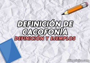 Definición y ejemplos de cacofonía