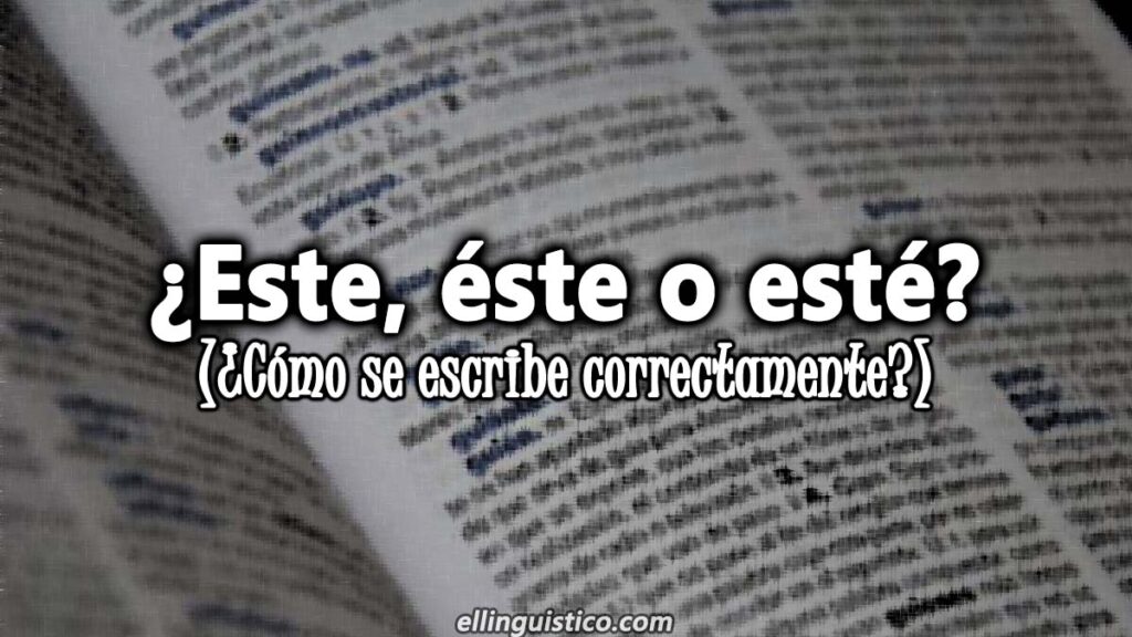 Este, Éste o Esté: Diferencias, usos y ejemplos - El Lingüístico