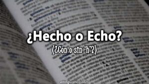 Hecho o Echo ¿Cómo se escribe correctamente?