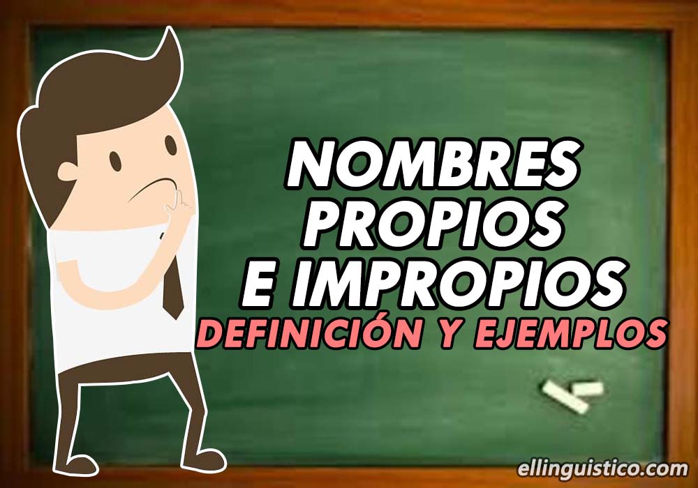 Nombres propios y sustantivos impropios (Definición y ejemplos) - El  Lingüístico