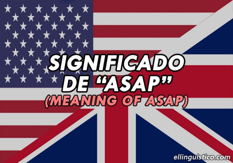 Significado de ASAP en Inglés (con Ejemplos) El Lingüístico