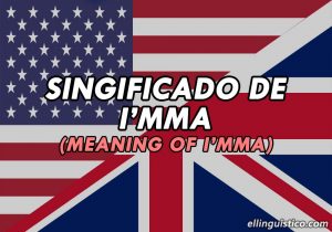 Significado de I’mma en Inglés (con Ejemplos)