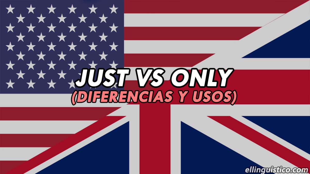Diferencia entre JUST y ONLY en Inglés