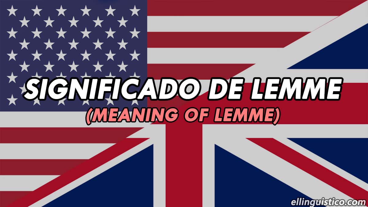 Significado de LEMME en Inglés