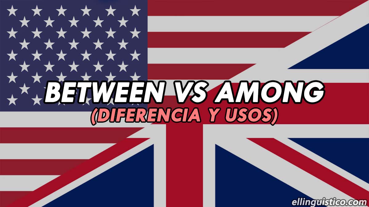 Diferencia entre BETWEEN y AMONG en Inglés