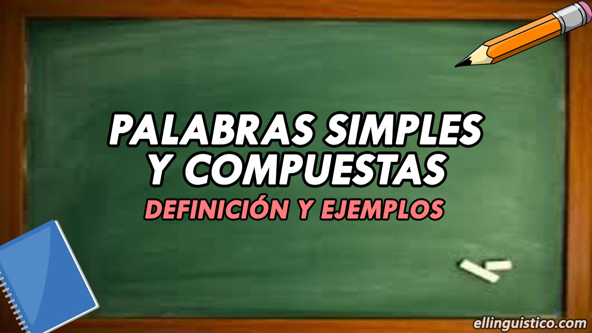 Palabras Simples Y Compuestas Definición Y Ejemplos 2022