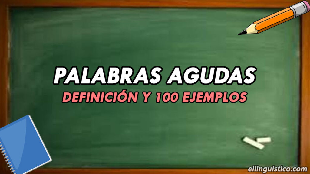 100 Ejemplos De Palabras Agudas Con Y Sin Tilde El Lingüístico