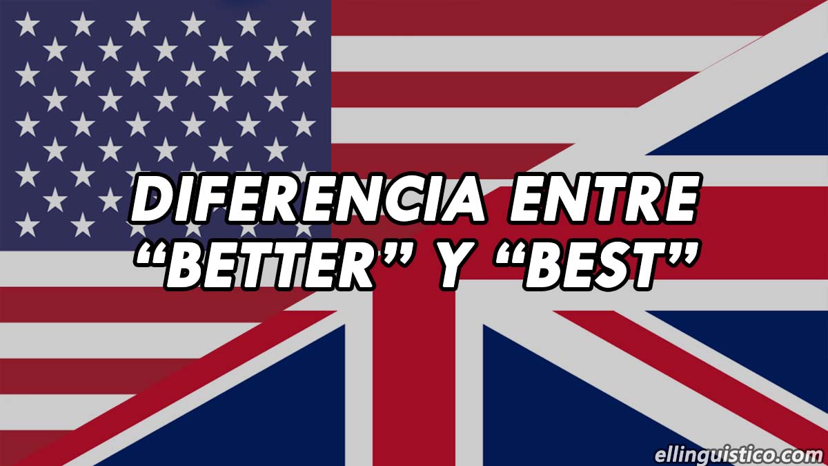 Diferencia entre Better y Best en Inglés (Comparativo de Good)