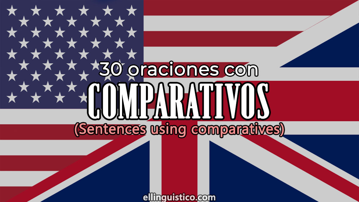 30 oraciones con comparativos en inglés y español