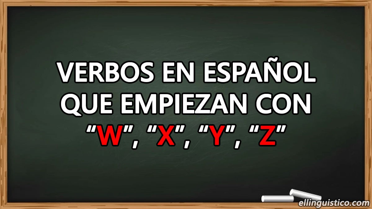 Verbos en español que empiezan con "W", "X", "Y" y "Z"