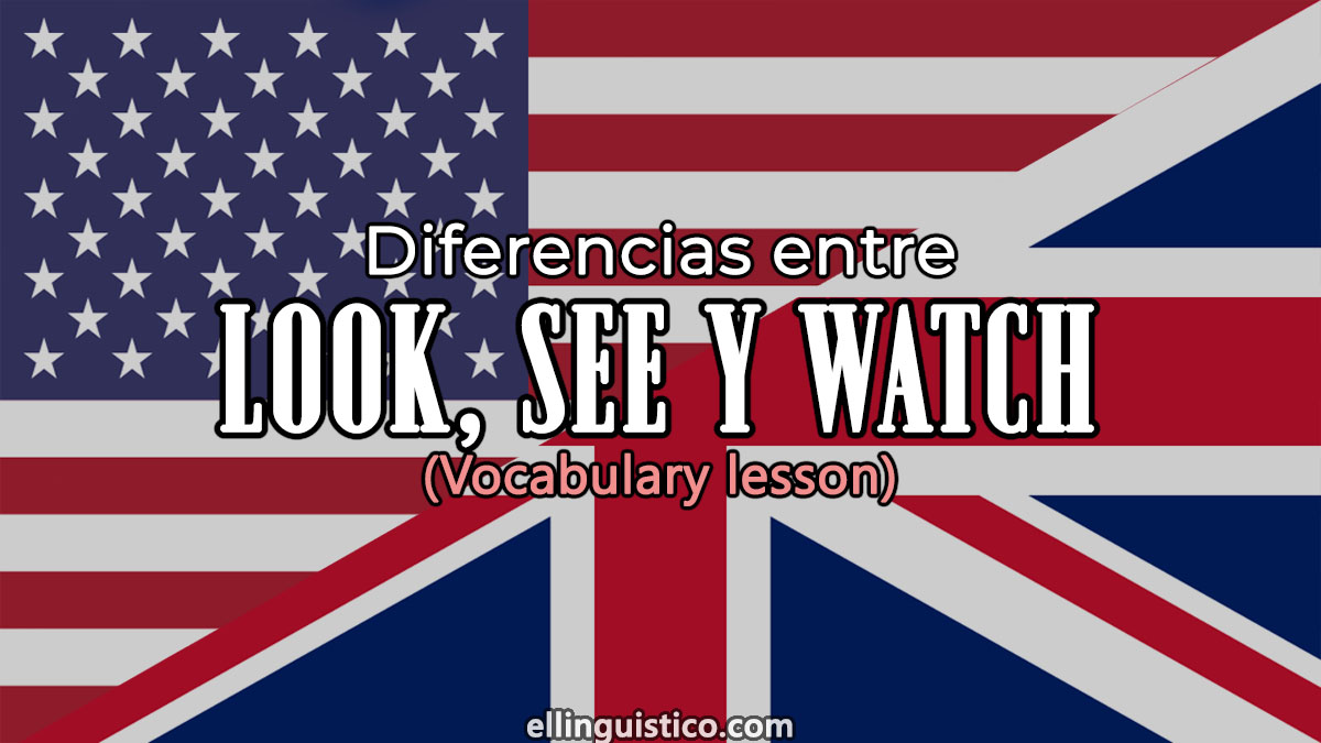 Diferencia entre look, see y watch en inglés