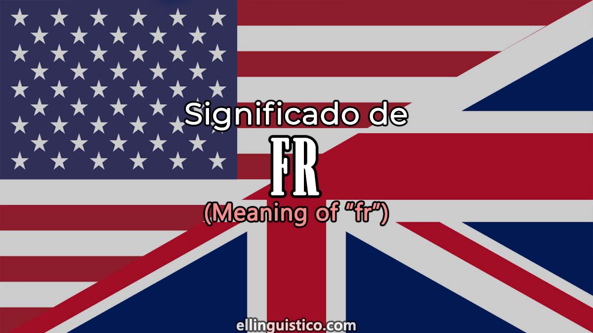 Significado de "fr" en inglés